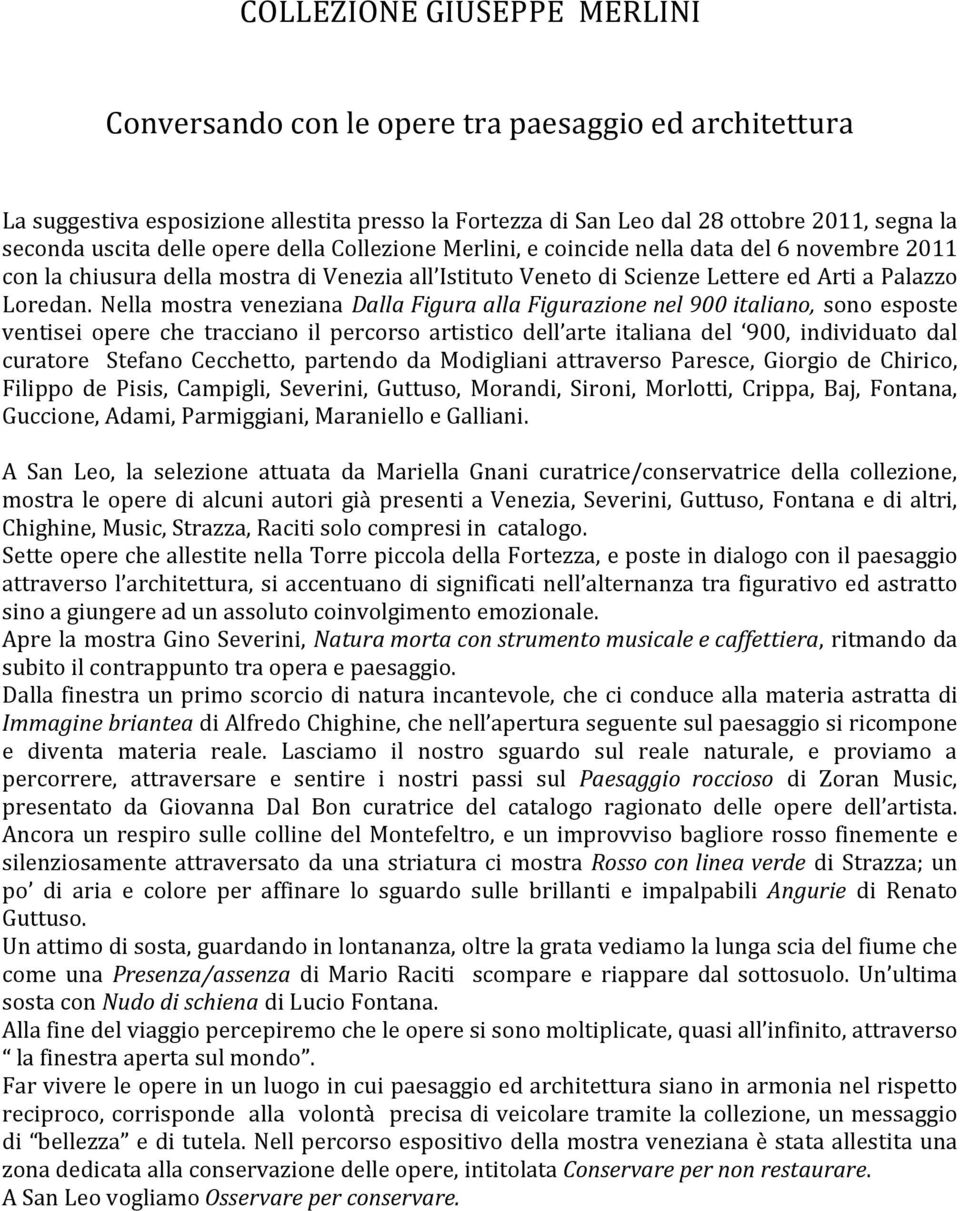 Nella mostra veneziana Dalla Figura alla Figurazione nel 900 italiano, sono esposte ventisei opere che tracciano il percorso artistico dell arte italiana del 900, individuato dal curatore Stefano