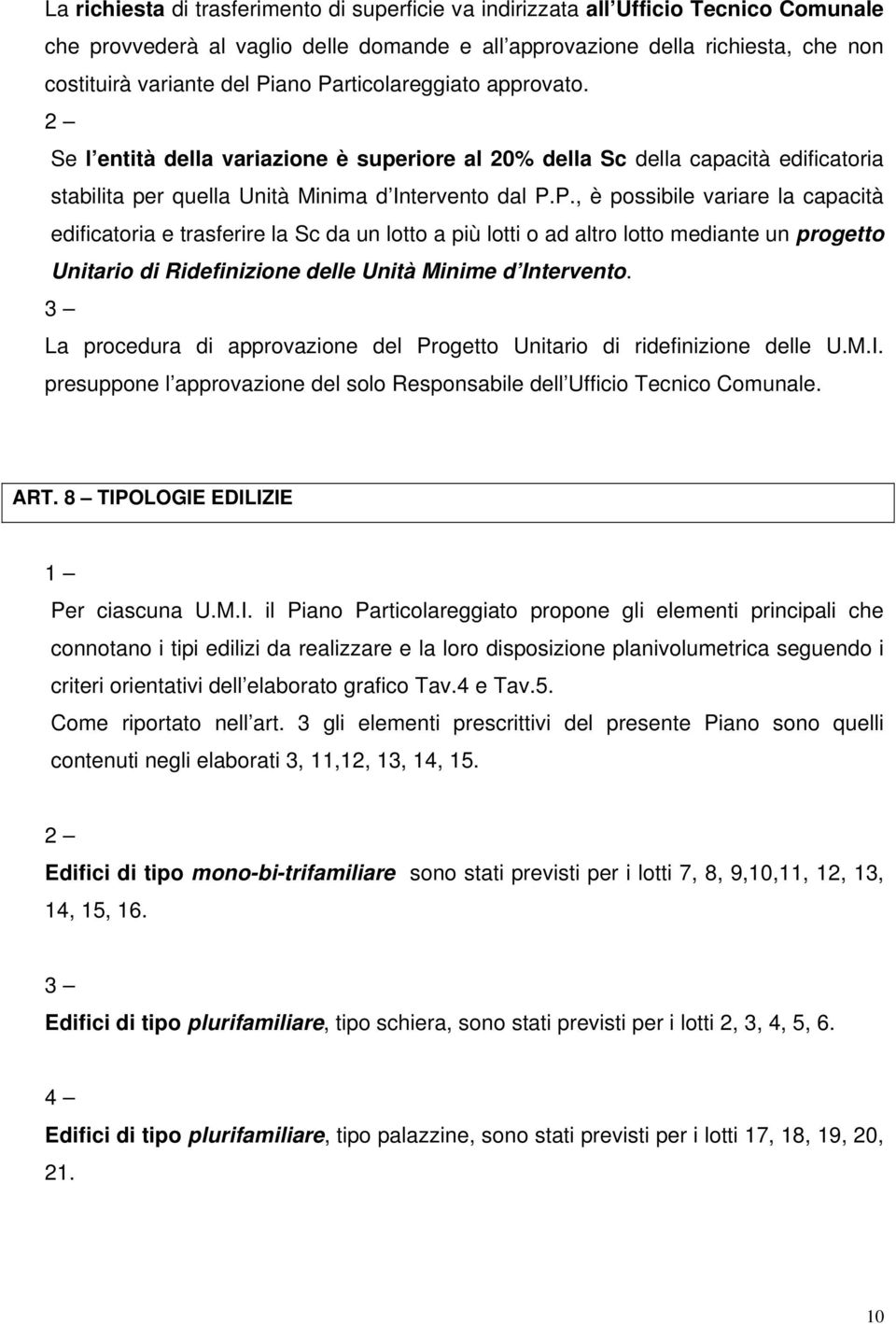 3 La procedura di approvazione del Progetto Unitario di ridefinizione delle U.M.I. presuppone l approvazione del solo Responsabile dell Ufficio Tecnico Comunale. ART.