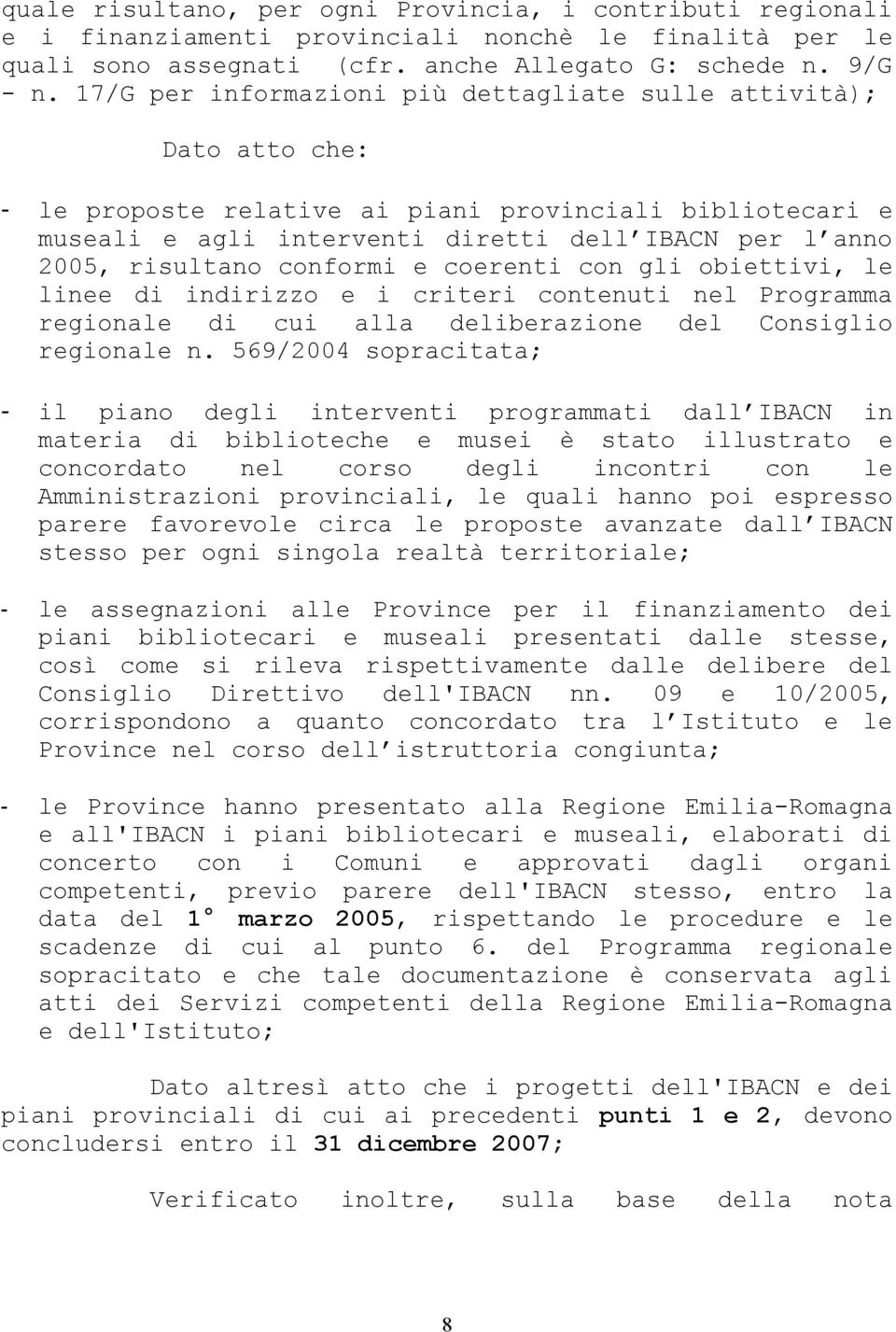 risultano conformi e coerenti con gli obiettivi, le linee di indirizzo e i criteri contenuti nel Programma regionale di cui alla deliberazione del Consiglio regionale n.