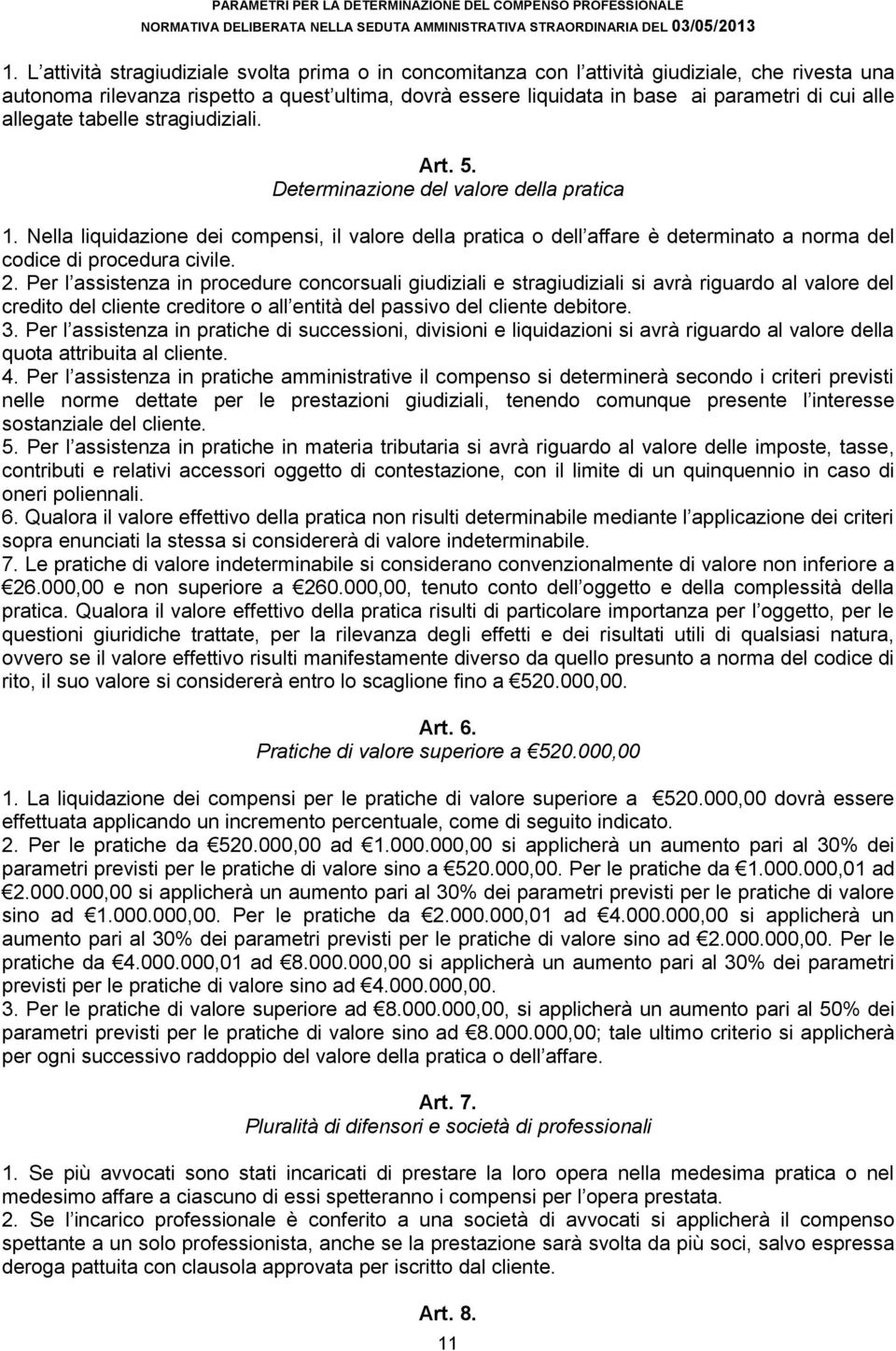 allegate tabelle stragiudiziali. Art. 5. Determinazione del valore della pratica 1.