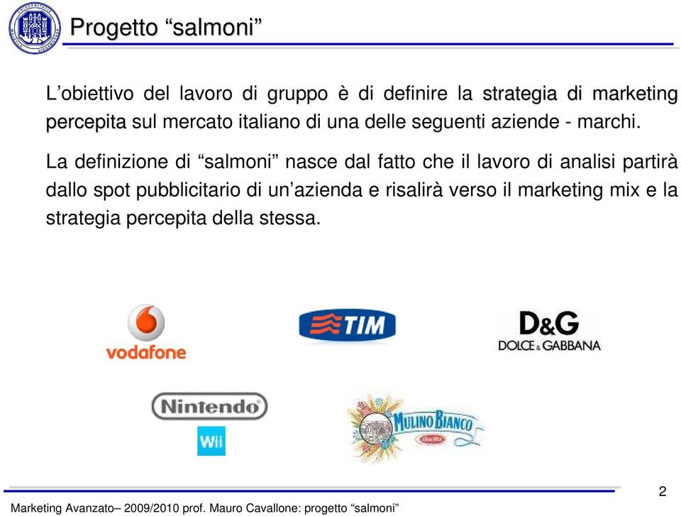 La definizione di salmoni nasce dal fatto che il lavoro di analisi partirà dallo spot