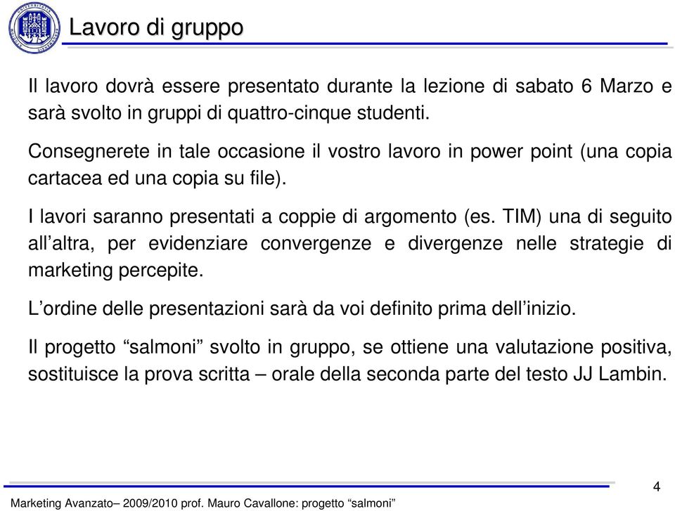 I lavori saranno presentati a coppie di argomento (es.