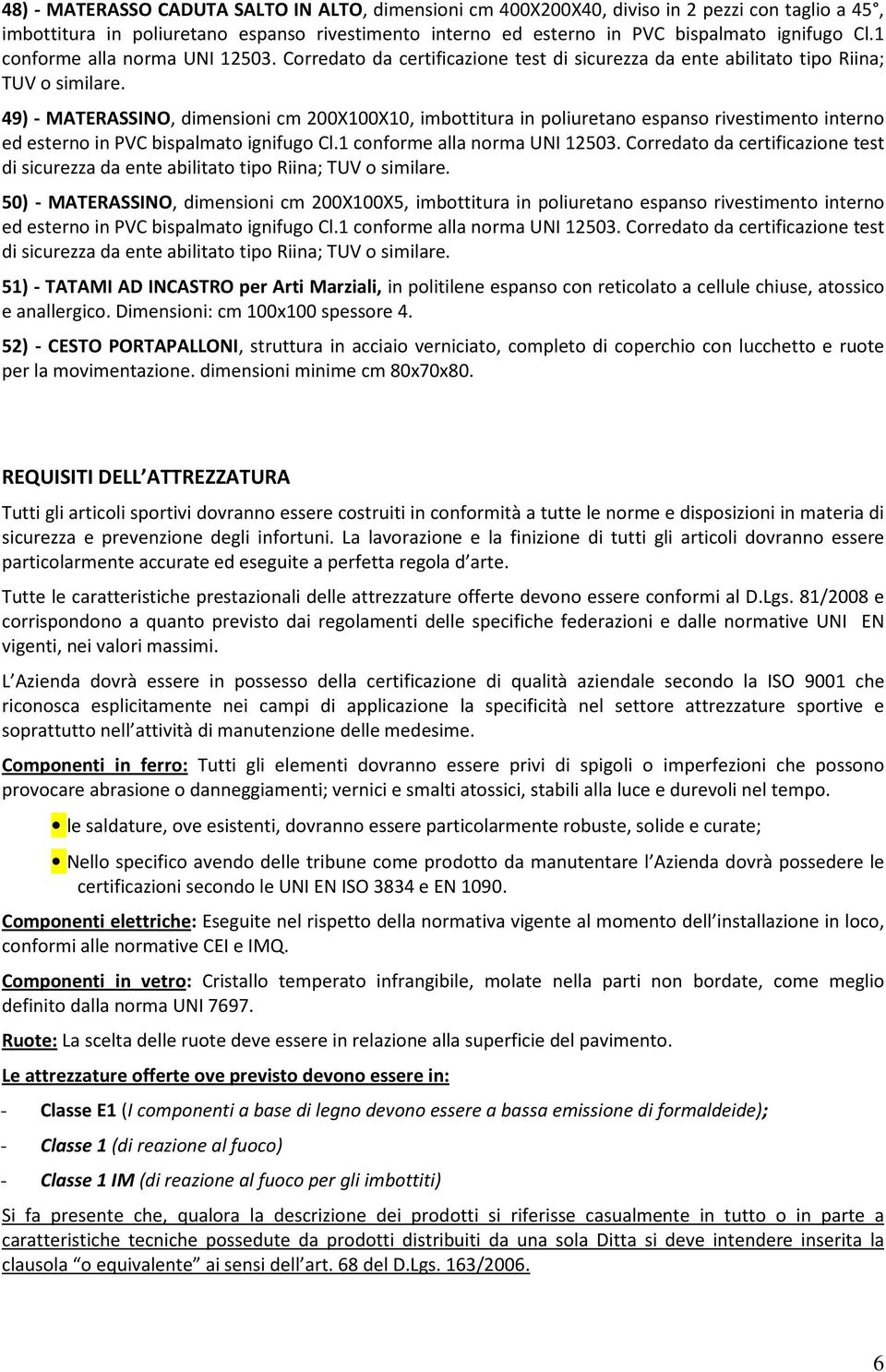 49) - MATERASSINO, dimensioni cm 200X100X10, imbottitura in poliuretano espanso rivestimento interno ed esterno in PVC bispalmato ignifugo Cl.