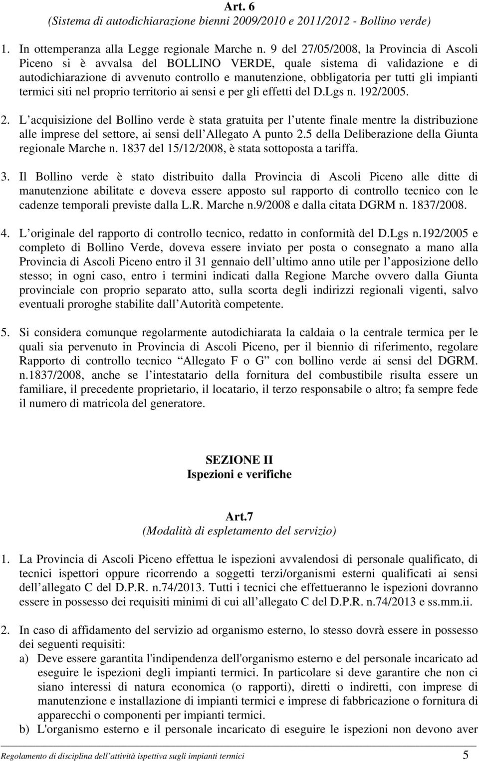 impianti termici siti nel proprio territorio ai sensi e per gli effetti del D.Lgs n. 192/2005. 2.