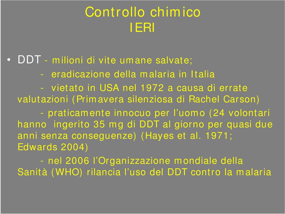 uomo (24 volontari hanno ingerito 35 mg di DDT al giorno per quasi due anni senza conseguenze) (Hayes et al.