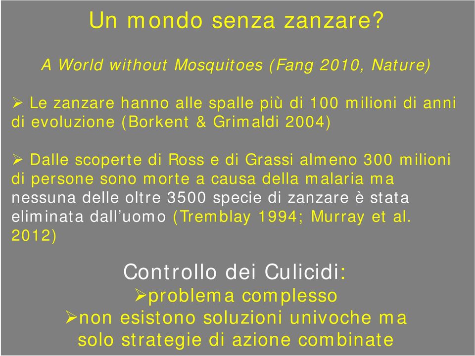 (Borkent & Grimaldi 2004) Dalle scoperte di Ross e di Grassi almeno 300 milioni di persone sono morte a causa della