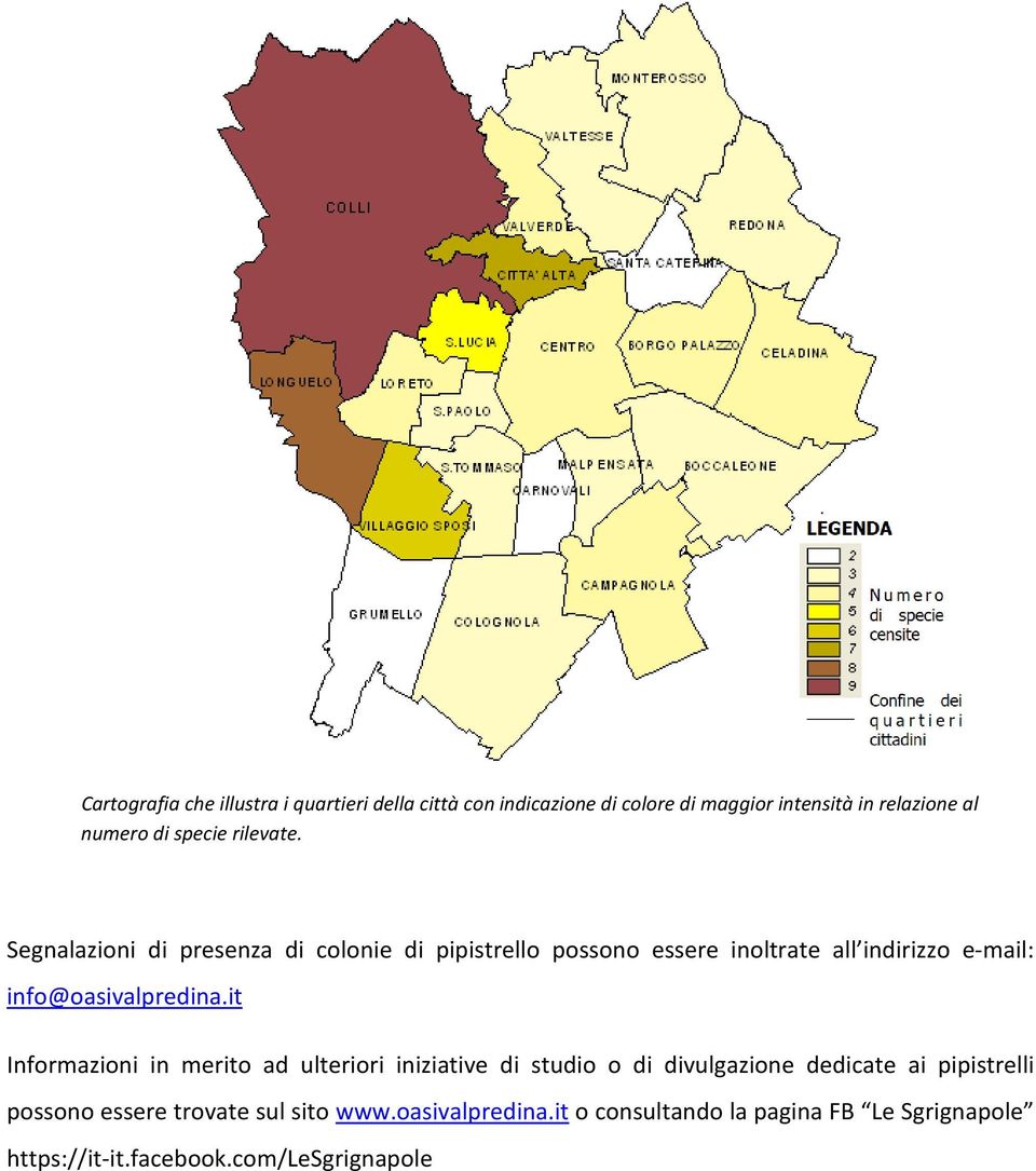 Segnalazioni di presenza di colonie di pipistrello possono essere inoltrate all indirizzo e-mail: info@oasivalpredina.