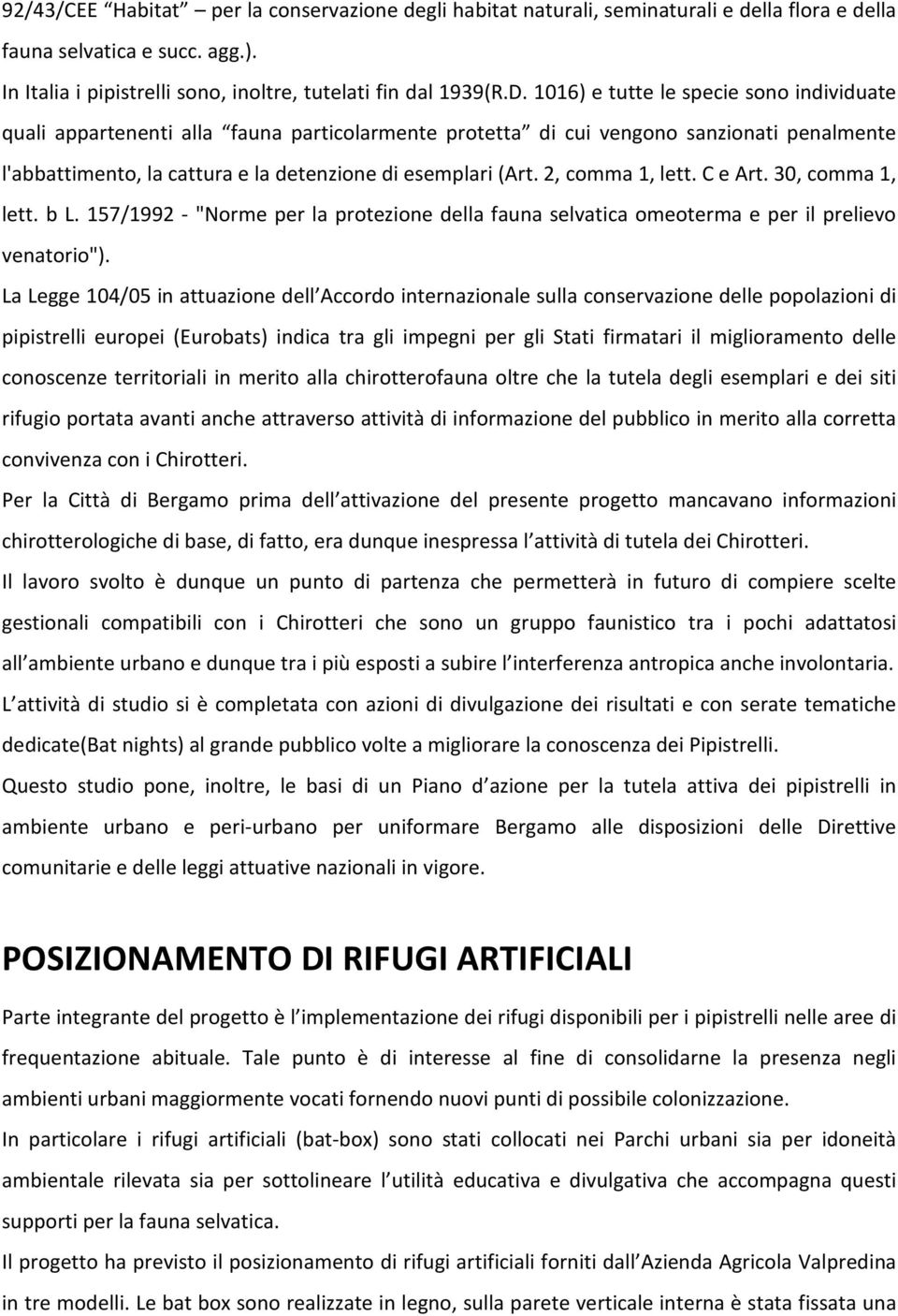 2, comma 1, lett. C e Art. 30, comma 1, lett. b L. 157/1992 - "Norme per la protezione della fauna selvatica omeoterma e per il prelievo venatorio").