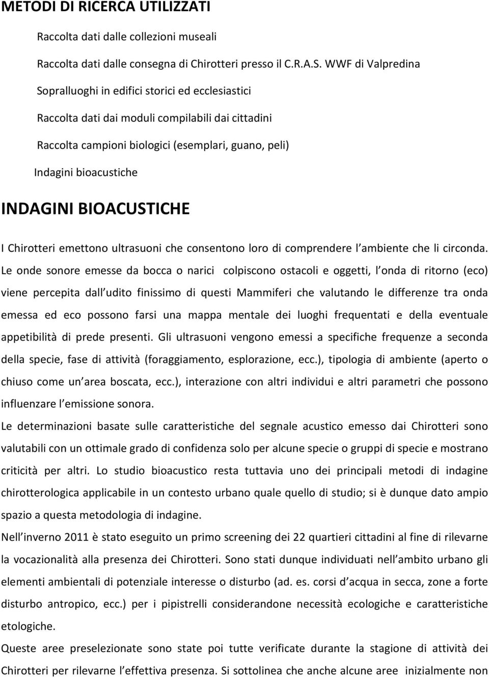 INDAGINI BIOACUSTICHE I Chirotteri emettono ultrasuoni che consentono loro di comprendere l ambiente che li circonda.