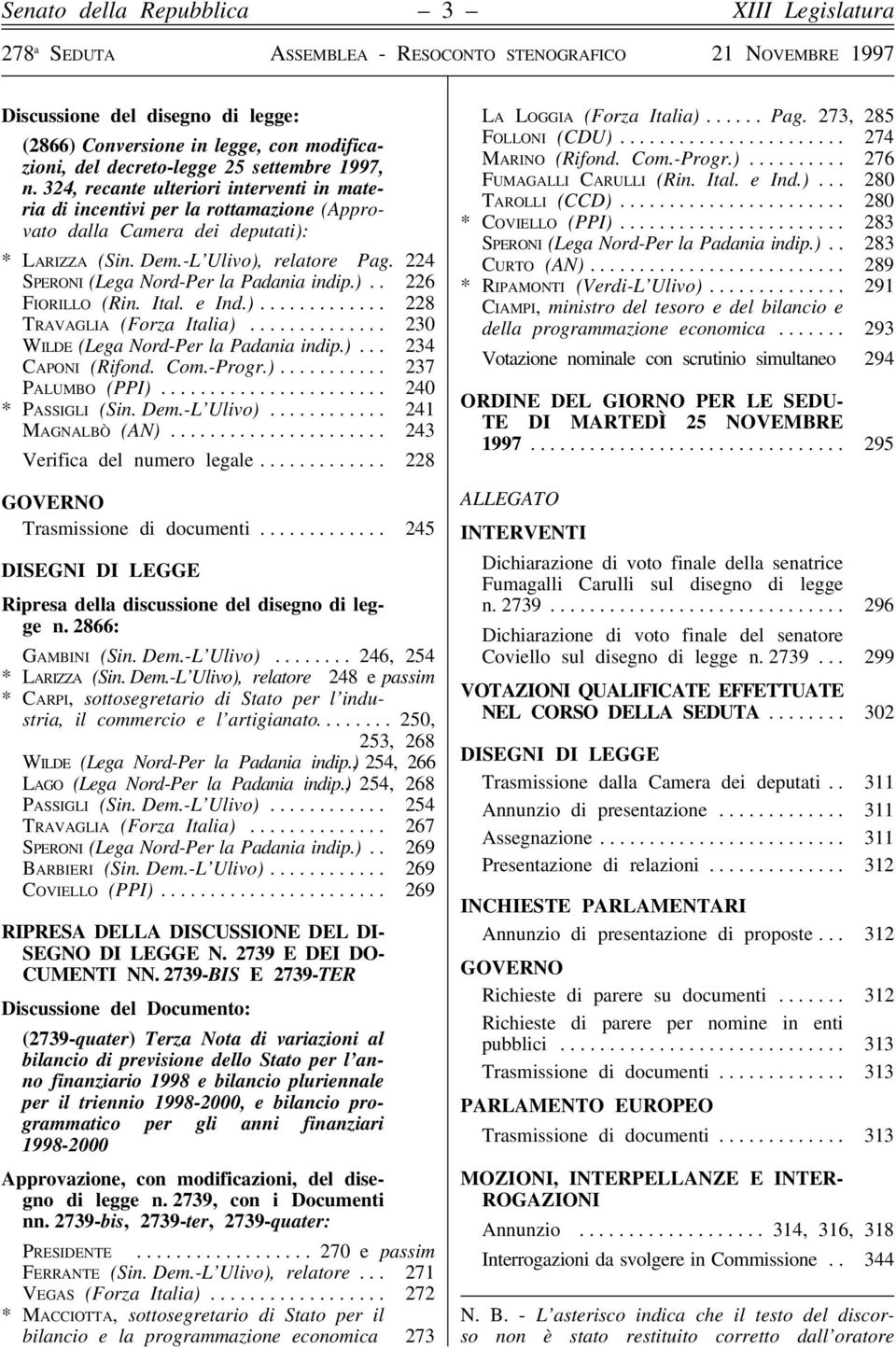 224 SPERONI (Lega Nord-Per la Padania indip.).. 226 FIORILLO (Rin. Ital. e Ind.)............. 228 TRAVAGLIA (Forza Italia).............. 230 WILDE (Lega Nord-Per la Padania indip.)... 234 CAPONI (Rifond.