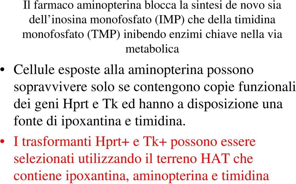 contengono copie funzionali dei geni Hprt e Tk ed hanno a disposizione una fonte di ipoxantina e timidina.