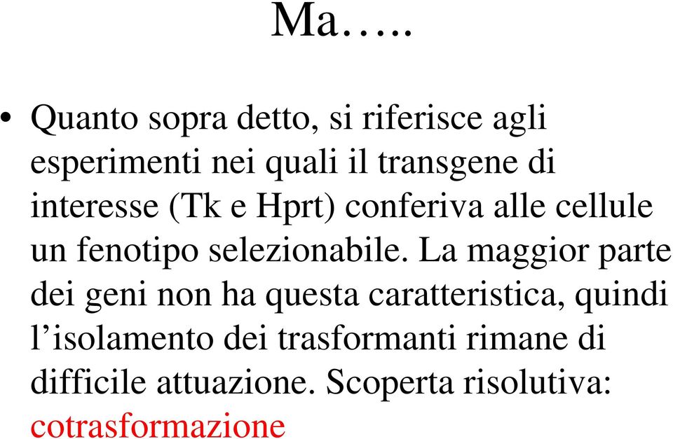 La maggior parte dei geni non ha questa caratteristica, quindi l isolamento