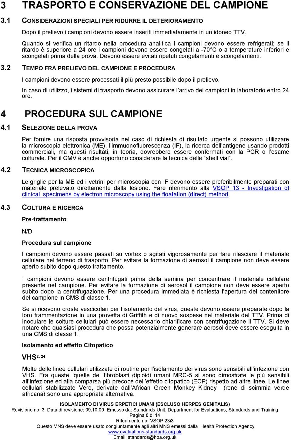 scongelati prima della prova. Devono essere evitati ripetuti congelamenti e scongelamenti. 3.