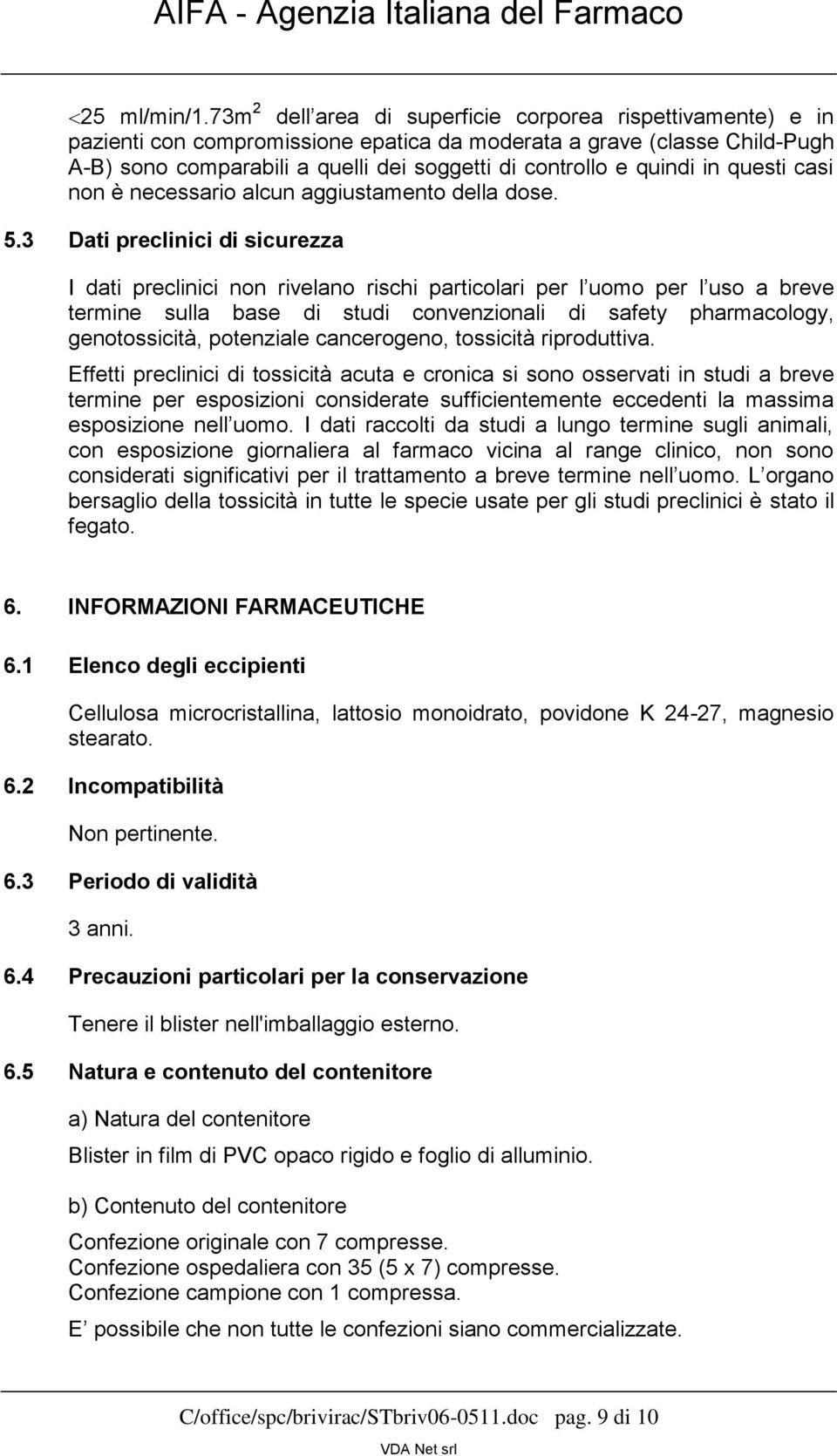 quindi in questi casi non è necessario alcun aggiustamento della dose. 5.