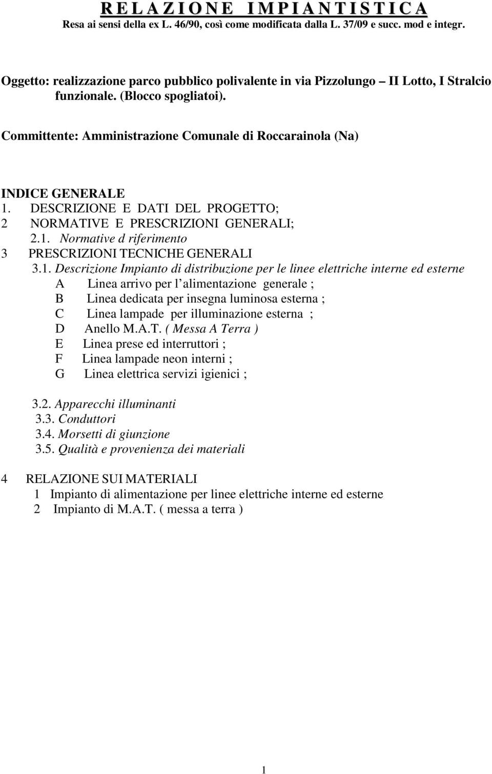 DESCRIZIONE E DATI DEL PROGETTO; 2 NORMATIVE E PRESCRIZIONI GENERALI; 2.1.