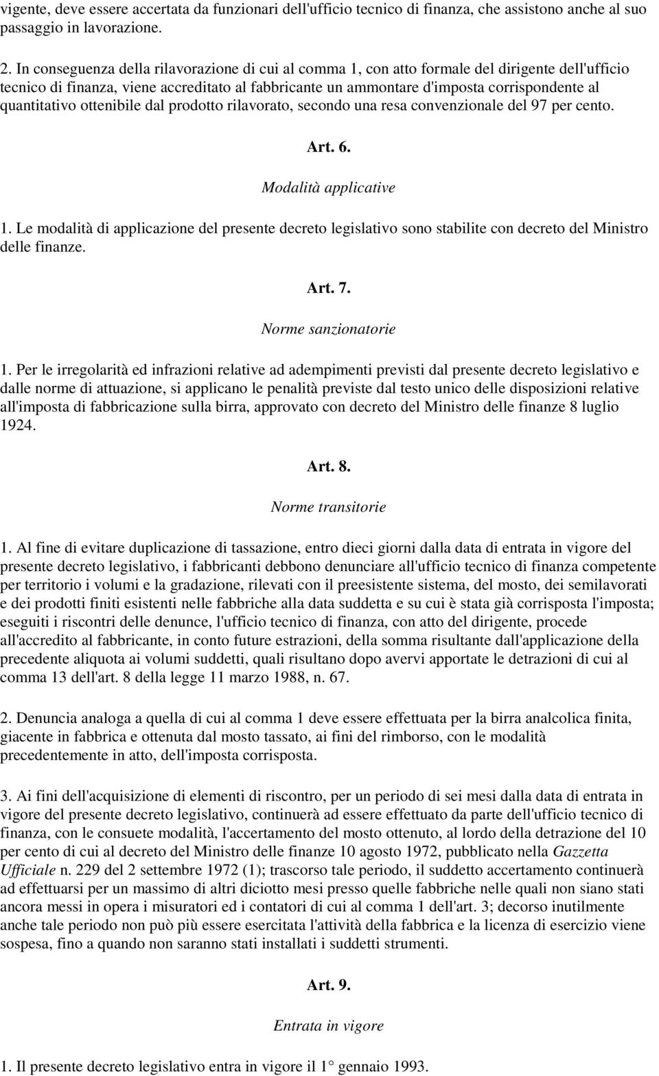 quantitativo ottenibile dal prodotto rilavorato, secondo una resa convenzionale del 97 per cento. Art. 6. Modalità applicative 1.