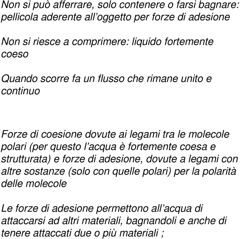 acqua è fortemente coesa e strutturata) e forze di adesione, dovute a legami con altre sostanze (solo con quelle polari) per la polarità delle