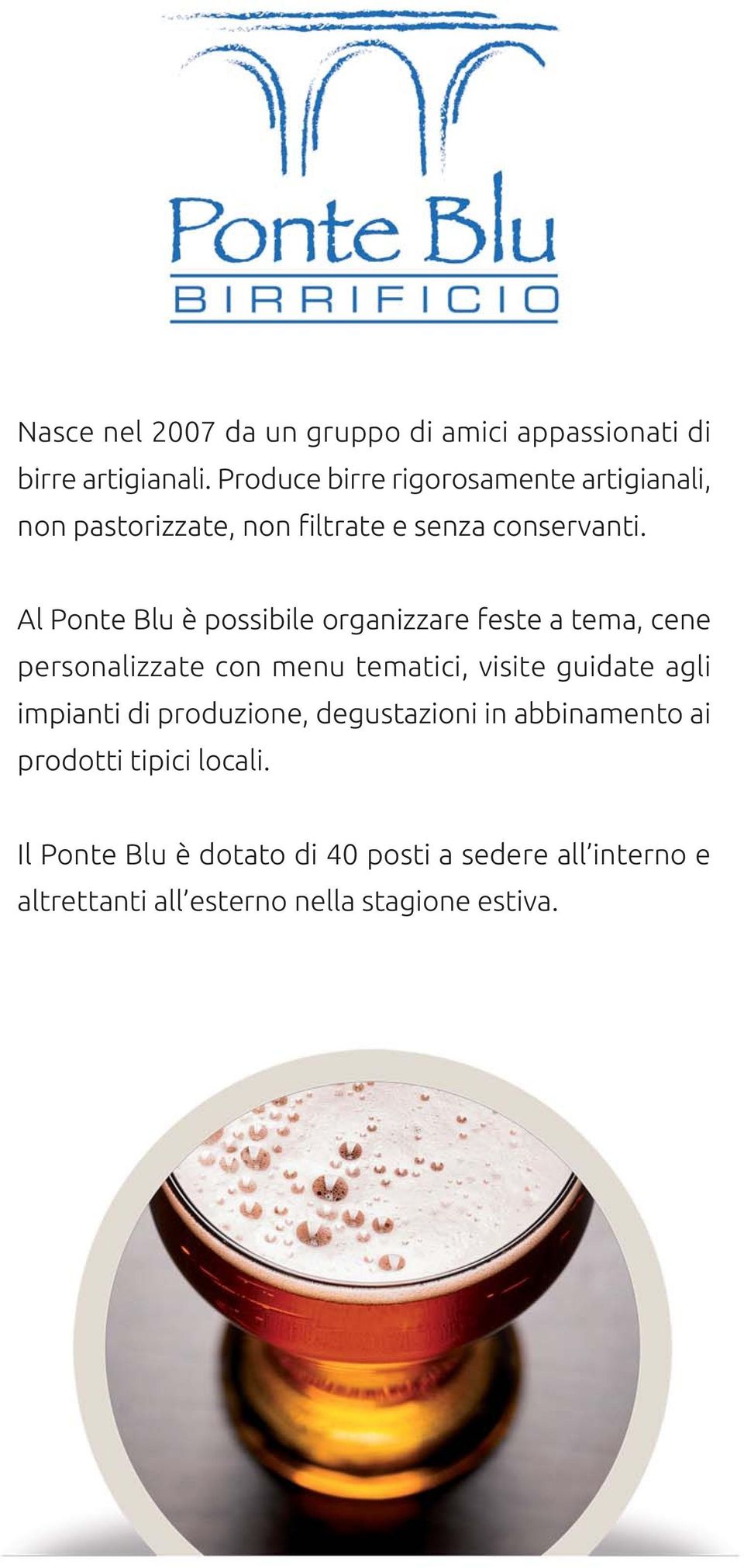 Al Ponte Blu è possibile organizzare feste a tema, cene personalizzate con menu tematici, visite guidate agli