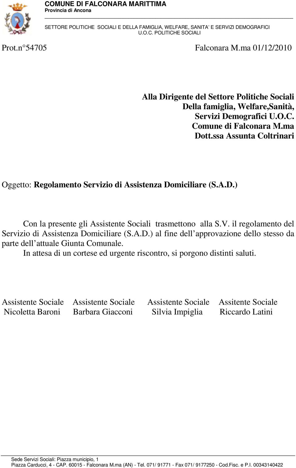 il regolamento del Servizio di Assistenza Domiciliare (S.A.D.) al fine dell approvazione dello stesso da parte dell attuale Giunta Comunale.