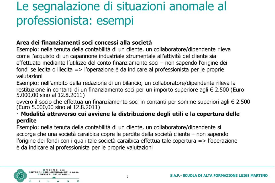 illecita => l operazione è da indicare al professionista per le proprie valutazioni Esempio: nell ambito della redazione di un bilancio, un collaboratore/dipendente rileva la restituzione in contanti