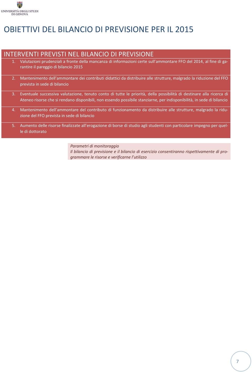 Mantenimento dell ammontare dei contributi didattici da distribuire alle strutture, malgrado la riduzione del FFO prevista in sede di bilancio 3.