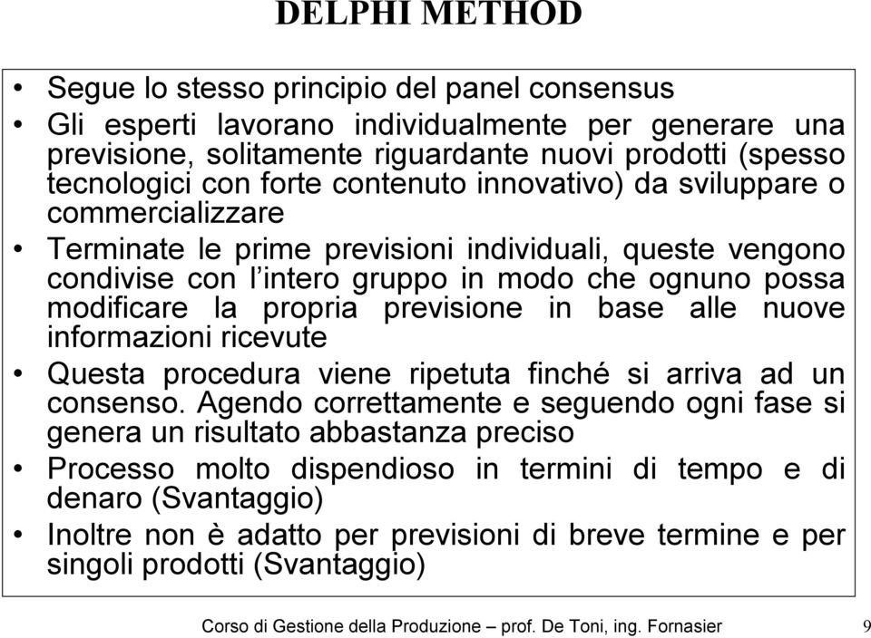 previsione in base alle nuove informazioni ricevute Questa procedura viene ripetuta finché si arriva ad un consenso.