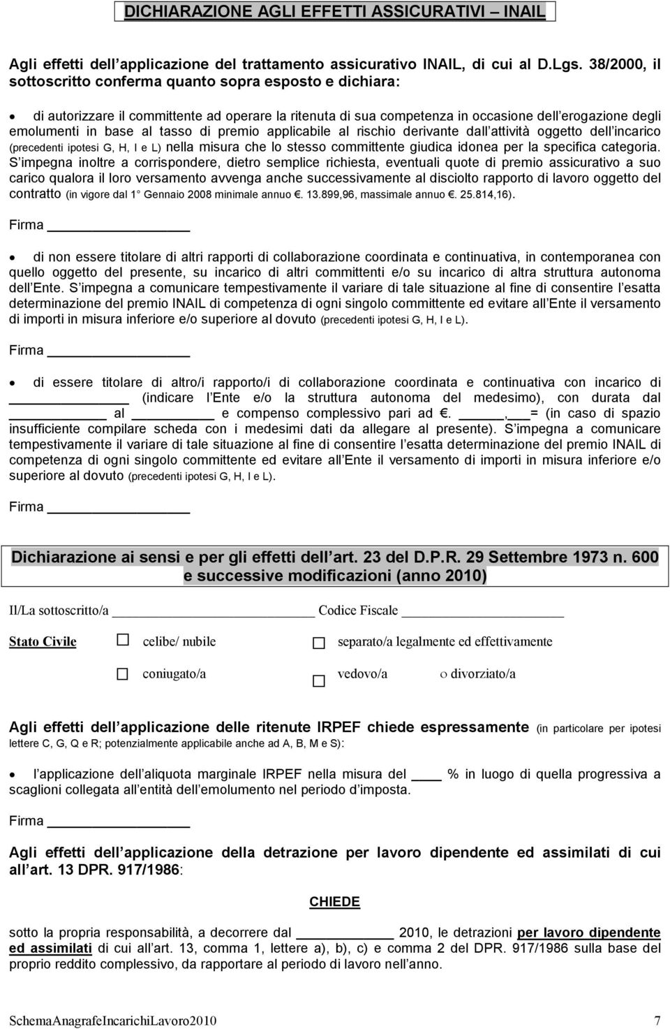 tasso di premio applicabile al rischio derivante dall attività oggetto dell incarico (precedenti ipotesi G, H, I e L) nella misura che lo stesso committente giudica idonea per la specifica categoria.