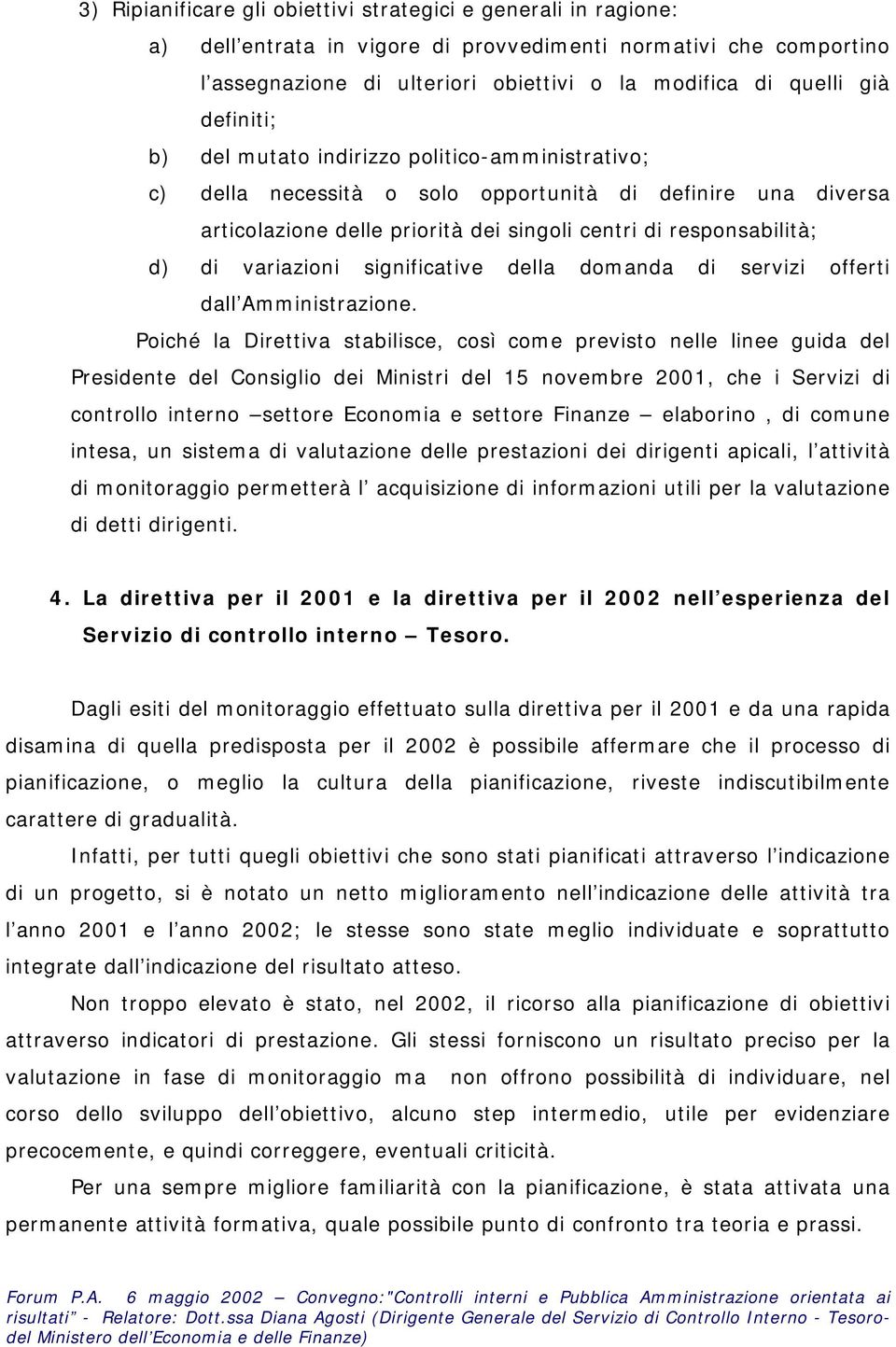 variazioni significative della domanda di servizi offerti dall Amministrazione.