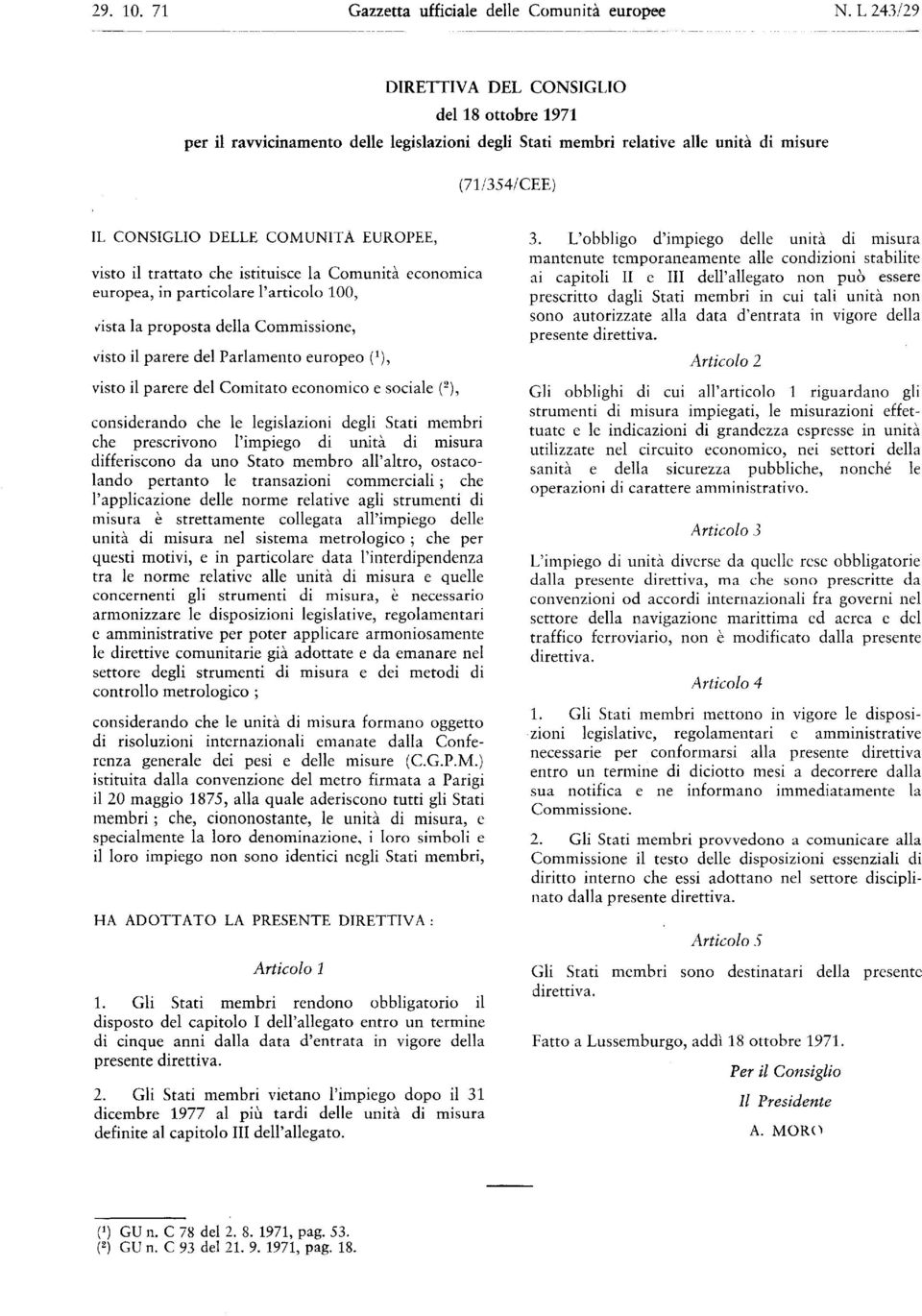 visto il trattato che istituisce la Comunità economica europea, in particolare l'articolo 100, fista la proposta della Commissione, \asto il parere del Parlamento europeo ( 1 ), visto il parere del