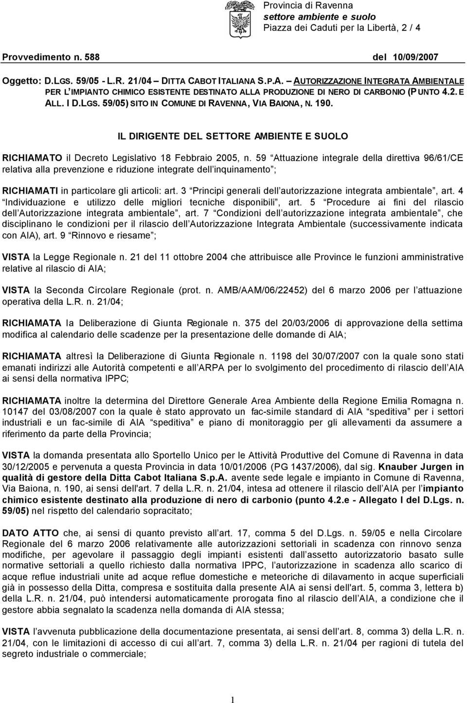 59/05) SITO IN COMUNE DI RAVENNA, VIA BAIONA, N. 190. IL DIRIGENTE DEL SETTORE AMBIENTE E SUOLO RICHIAMATO il Decreto Legislativo 18 Febbraio 2005, n.