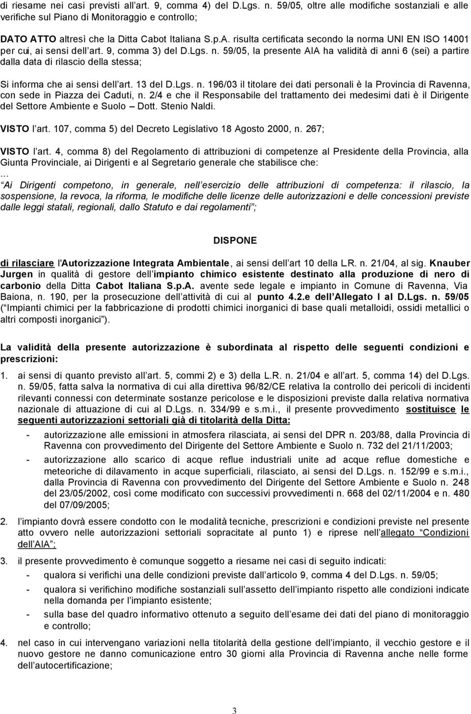 13 del D.Lgs. n. 196/03 il titolare dei dati personali è la Provincia di Ravenna, con sede in Piazza dei Caduti, n.