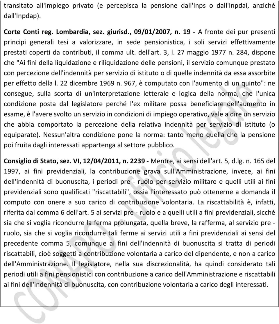 284, dispone che "Ai fini della liquidazione e riliquidazione delle pensioni, il servizio comunque prestato con percezione dell'indennità per servizio di istituto o di quelle indennità da essa