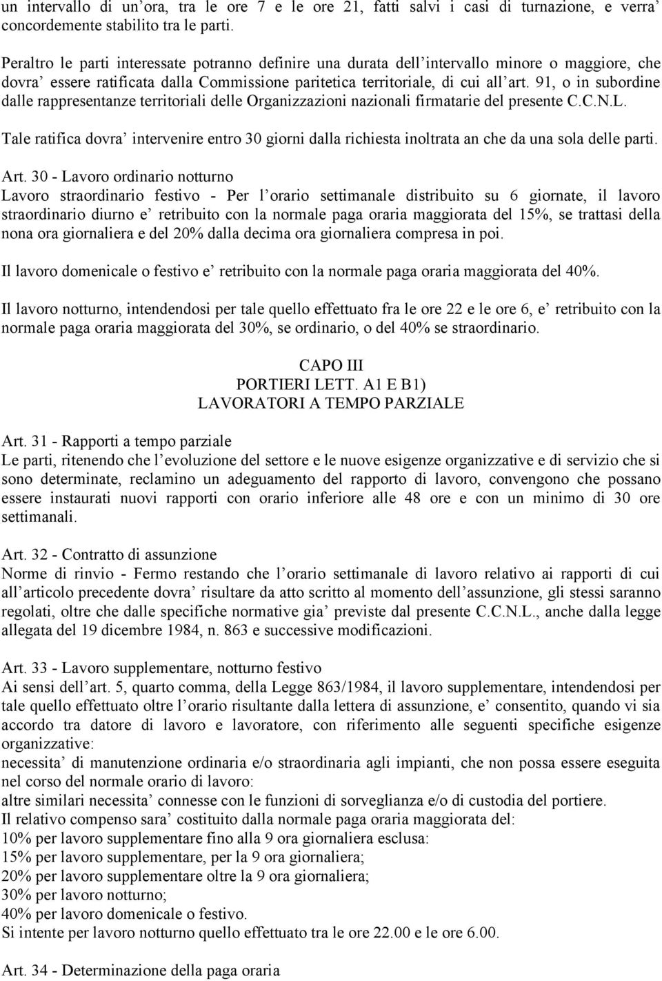 91, o in subordine dalle rappresentanze territoriali delle Organizzazioni nazionali firmatarie del presente C.C.N.L.