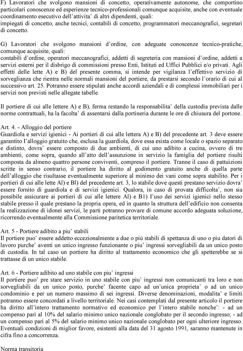 G) Lavoratori che svolgono mansioni d ordine, con adeguate conoscenze tecnico-pratiche, comunque acquisite, quali: contabili d ordine, operatori meccanografici, addetti di segreteria con mansioni d