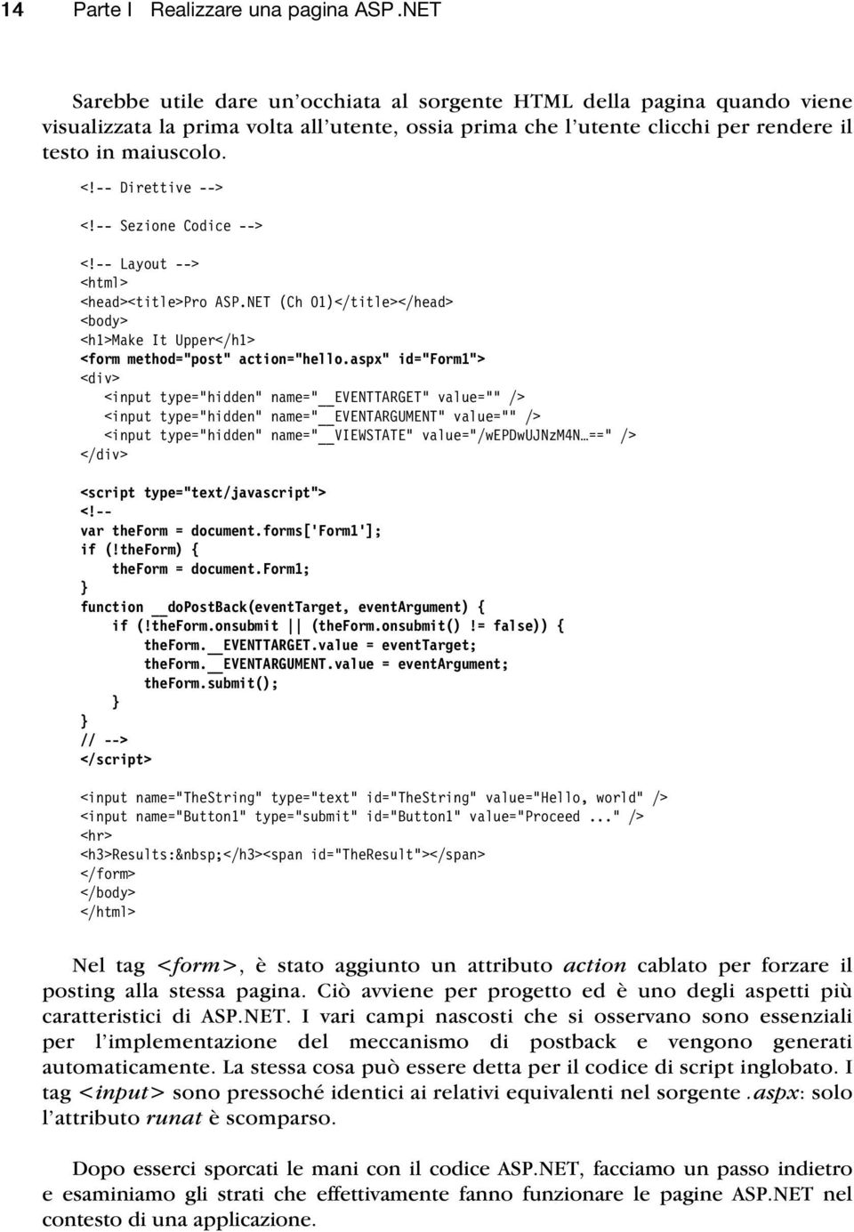 -- Direttive --> <!-- Sezione Codice --> <!-- Layout --> <html> <head><title>pro ASP.NET (Ch 01)</title></head> <body> <h1>make It Upper</h1> <form method= post action= hello.