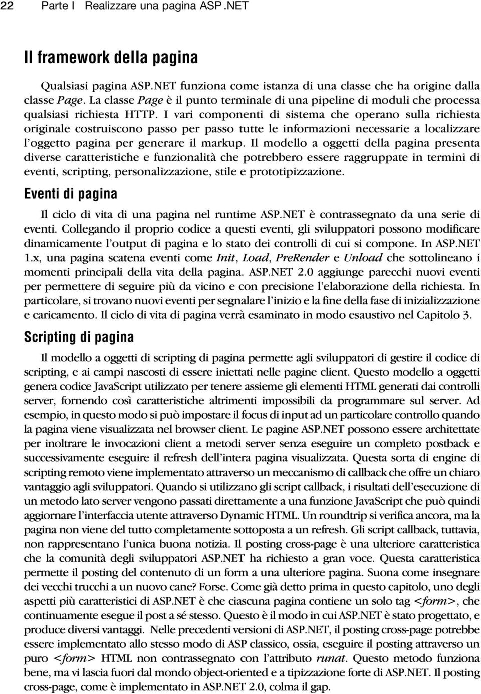 I vari componenti di sistema che operano sulla richiesta originale costruiscono passo per passo tutte le informazioni necessarie a localizzare l oggetto pagina per generare il markup.