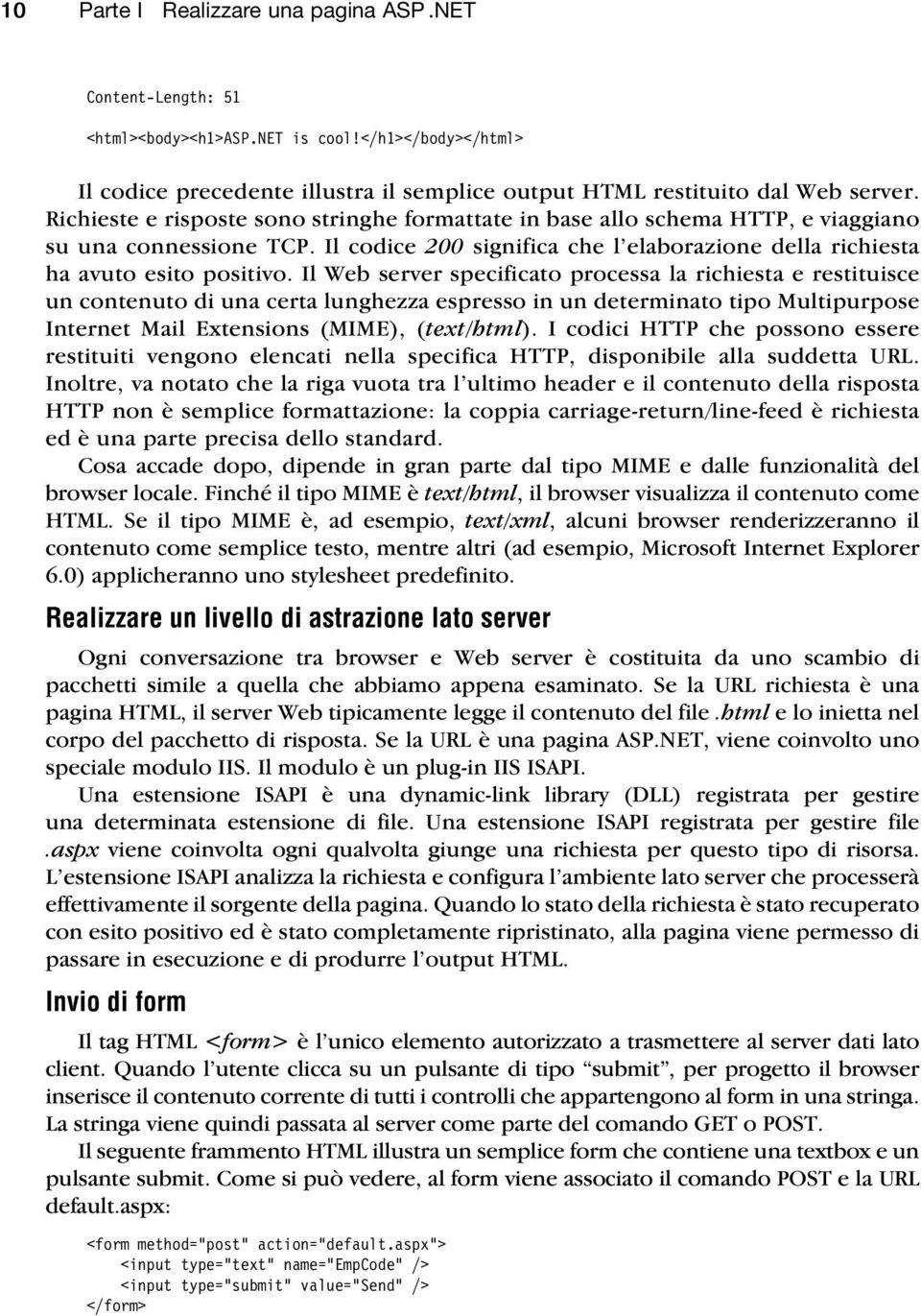 Il Web server specificato processa la richiesta e restituisce un contenuto di una certa lunghezza espresso in un determinato tipo Multipurpose Internet Mail Extensions (MIME), (text/html).