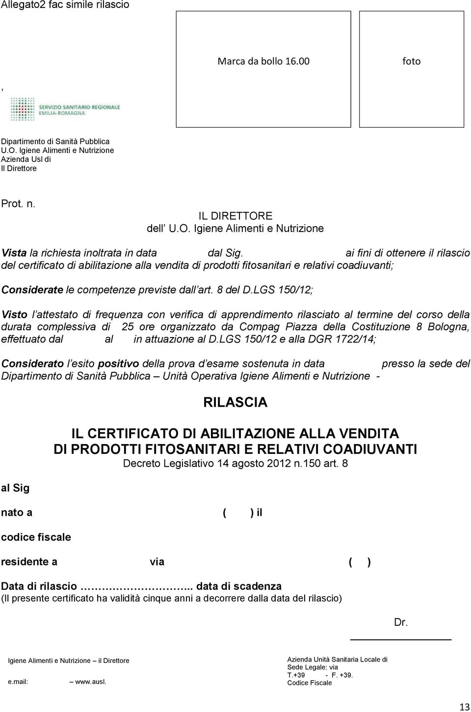 LGS 150/12; Visto l attestato di frequenza con verifica di apprendimento rilasciato al termine del corso della durata complessiva di 25 ore organizzato da Compag Piazza della Costituzione 8 Bologna,