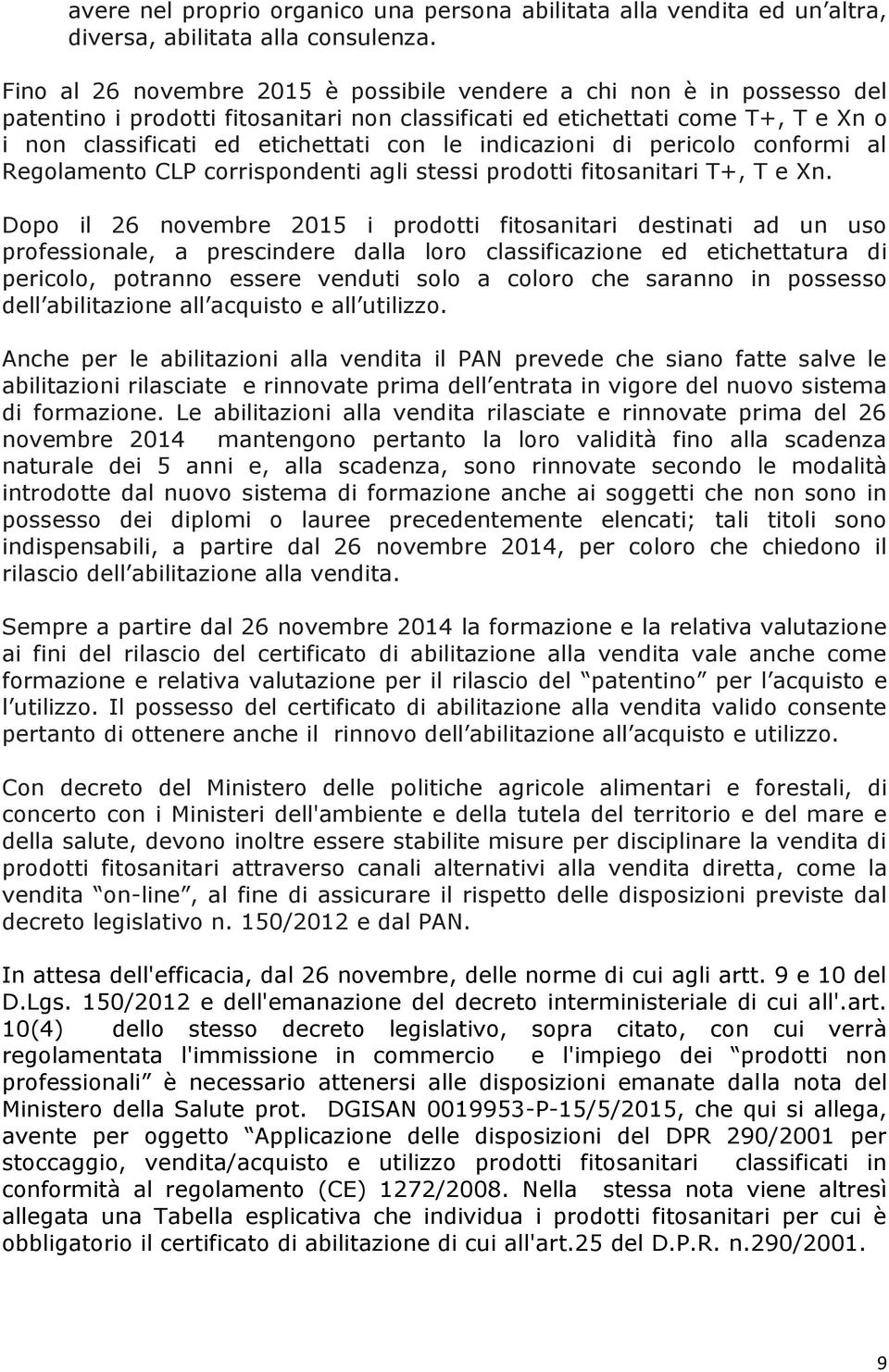 indicazioni di pericolo conformi al Regolamento CLP corrispondenti agli stessi prodotti fitosanitari T+, T e Xn.