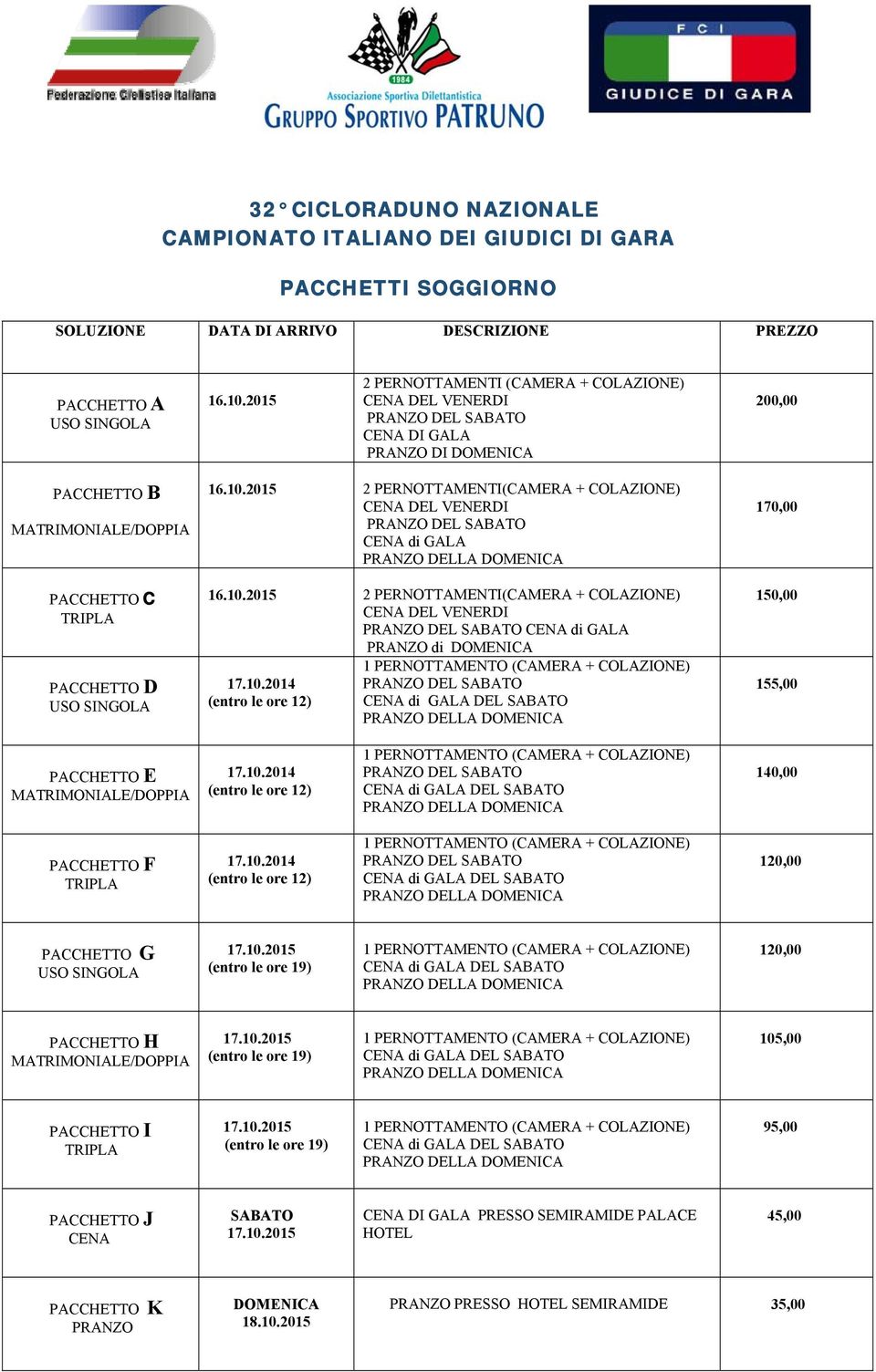 2015 2 PERNOTTAMENTI(CAMERA + COLAZIONE) CENA DEL VENERDI PRANZO DEL SABATO CENA di GALA 16.10.