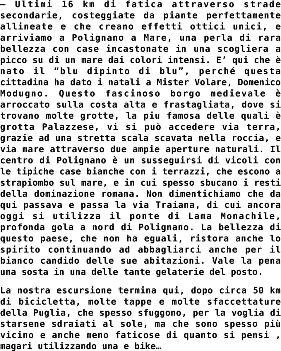 Questo fascinoso borgo medievale è arroccato sulla costa alta e frastagliata, dove si trovano molte grotte, la piu famosa delle quali è grotta Palazzese, vi si può accedere via terra, grazie ad una