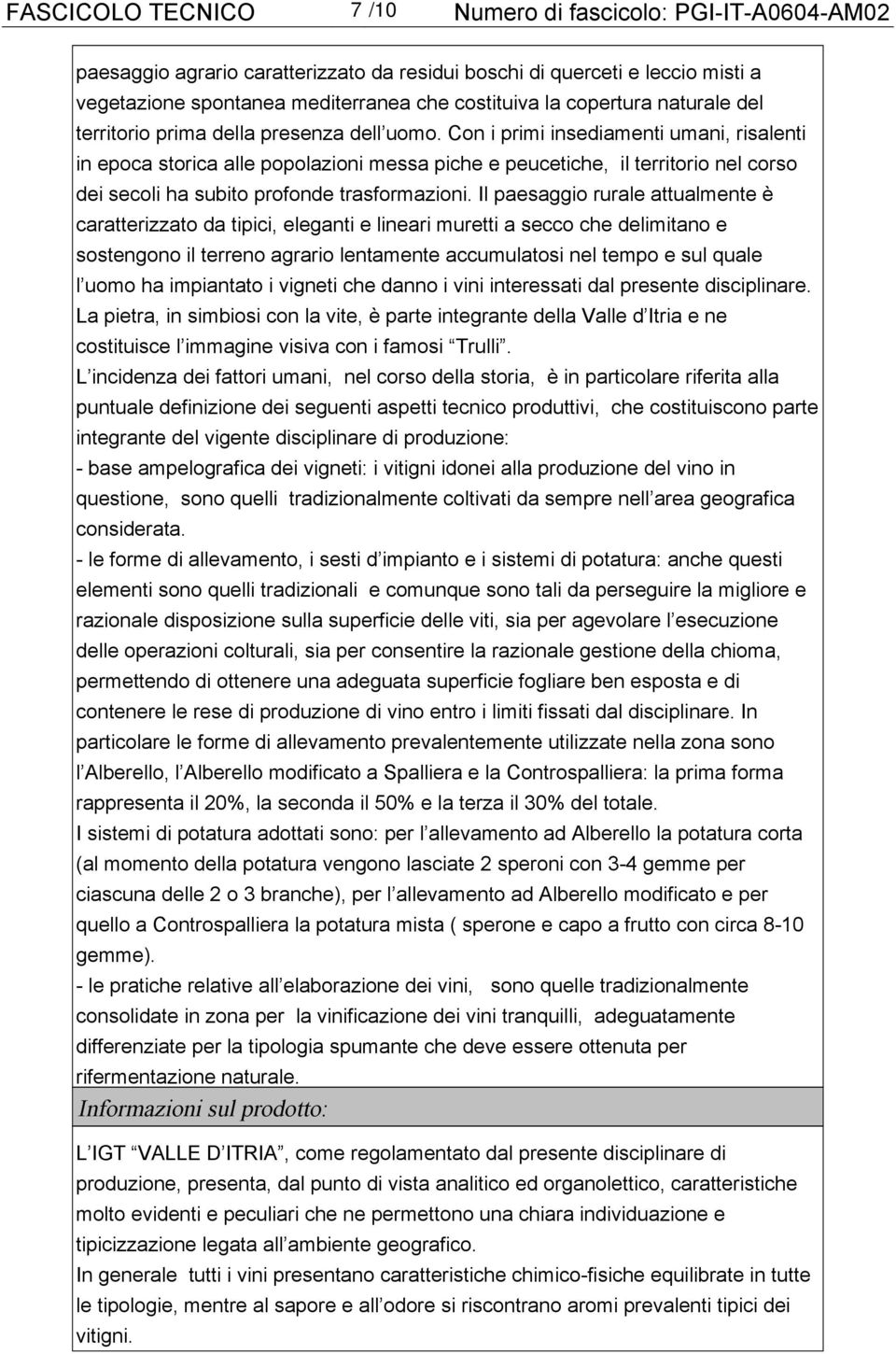 Con i primi insediamenti umani, risalenti in epoca storica alle popolazioni messa piche e peucetiche, il territorio nel corso dei secoli ha subito profonde trasformazioni.