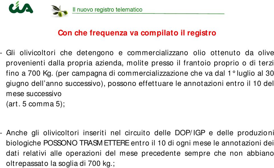 (per campagna di commercializzazione che va dal 1 luglio al 30 giugno dell anno successivo), possono effettuare le annotazioni entro il 10 del mese successivo