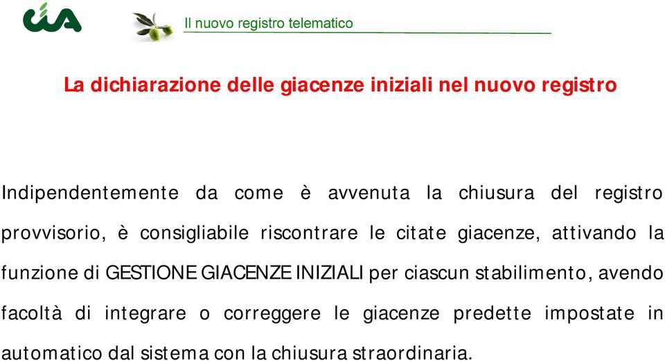 la funzione di GESTIONE GIACENZE INIZIALI per ciascun stabilimento, avendo facoltà di integrare o