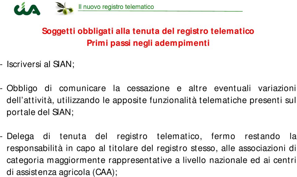 sul portale del SIAN; - Delega di tenuta del registro telematico, fermo restando la responsabilità in capo al titolare del