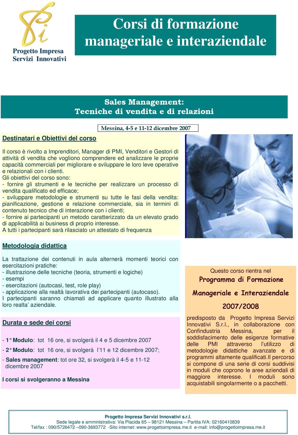 Gli obiettivi del corso sono: - fornire gli strumenti e le tecniche per realizzare un processo di vendita qualificato ed efficace; - sviluppare metodologie e strumenti su tutte le fasi della vendita: