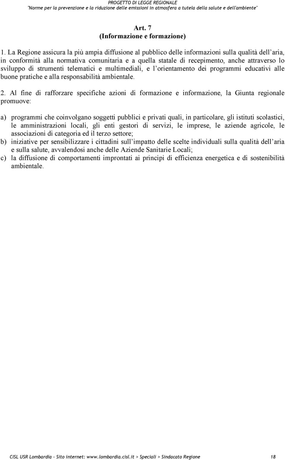 sviluppo di strumenti telematici e multimediali, e l orientamento dei programmi educativi alle buone pratiche e alla responsabilità ambientale. 2.