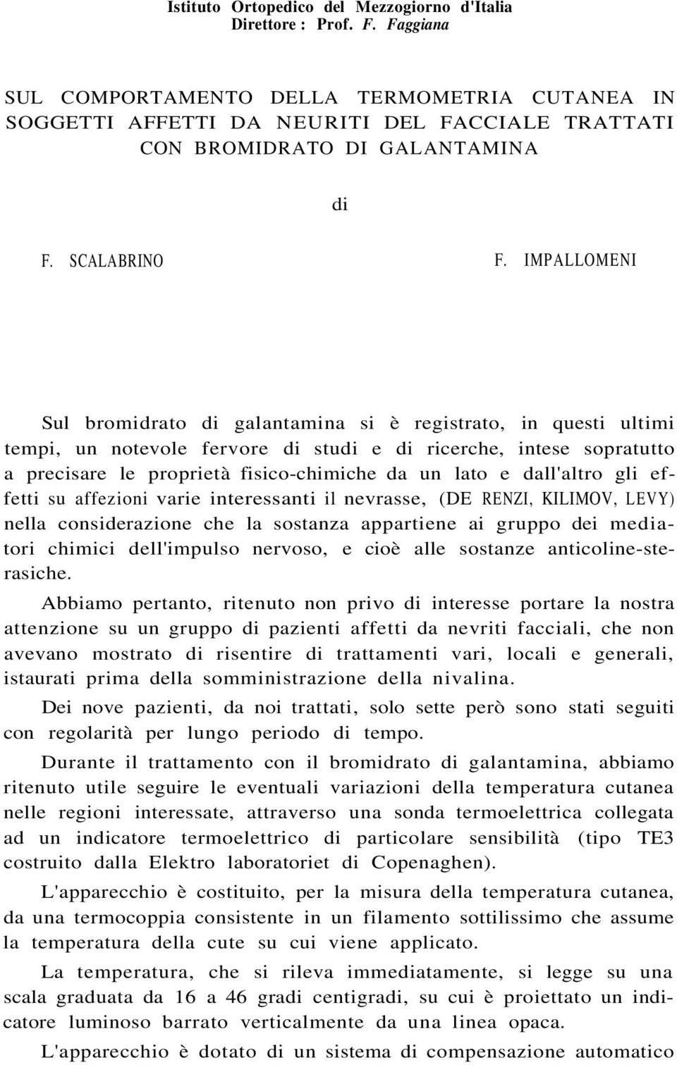 IMPALLOMENI Sul bromidrato di galantamina si è registrato, in questi ultimi tempi, un notevole fervore di studi e di ricerche, intese sopratutto a precisare le proprietà fisico-chimiche da un lato e