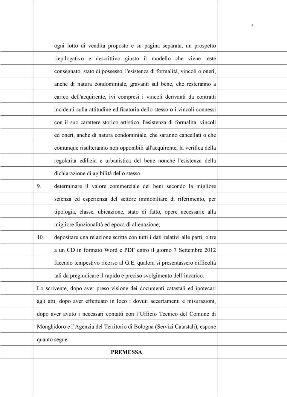 stric artistic, l'esistenza di frmalità, vincli ed neri, anche di natura cndminiale, che sarann cancellati che cmunque risulterann nn ppnibili all'acquirente, la verifica della reglarità edilizia e