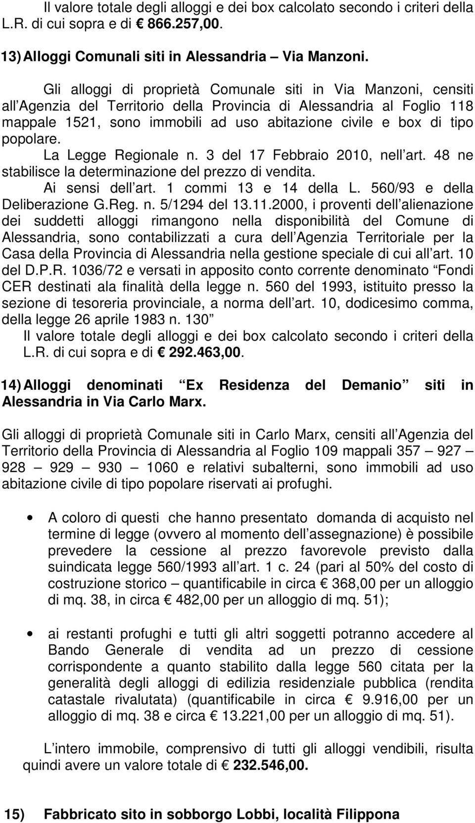 tipo popolare. La Legge Regionale n. 3 del 17 Febbraio 2010, nell art. 48 ne stabilisce la determinazione del prezzo di vendita. Ai sensi dell art. 1 commi 13 e 14 della L.